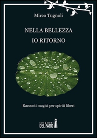 Nella bellezza io ritorno. Racconti magici per spiriti liberi - Librerie.coop