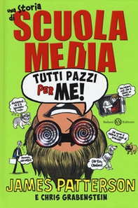 Tutti pazzi per me! Una storia di scuola media - Librerie.coop