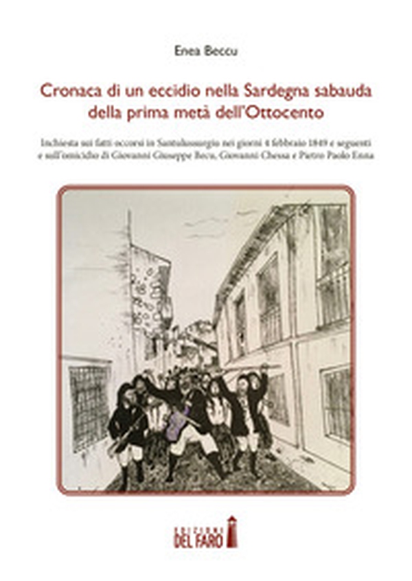 Cronaca di un eccidio nella Sardegna sabauda della prima metà dell'Ottocento. Inchiesta sui fatti occorsi in Santulussurgiu nei giorni 4 febbraio 1849 e seguenti e sull'omicidio di Giovanni Giuseppe Becu, Giovanni Chessa e Pietro Paolo Enna - Librerie.coop Cronaca di un eccidio nella Sardegna sabauda della prima metà dell'Ottocento. Inchiesta sui fatti occorsi in Santulussurgiu nei giorni 4 febbraio 1849 e seguenti e sull'omicidio di Giovanni Giuseppe Becu, Giovanni Chessa e Pietro Paolo Enna - Librerie.coop