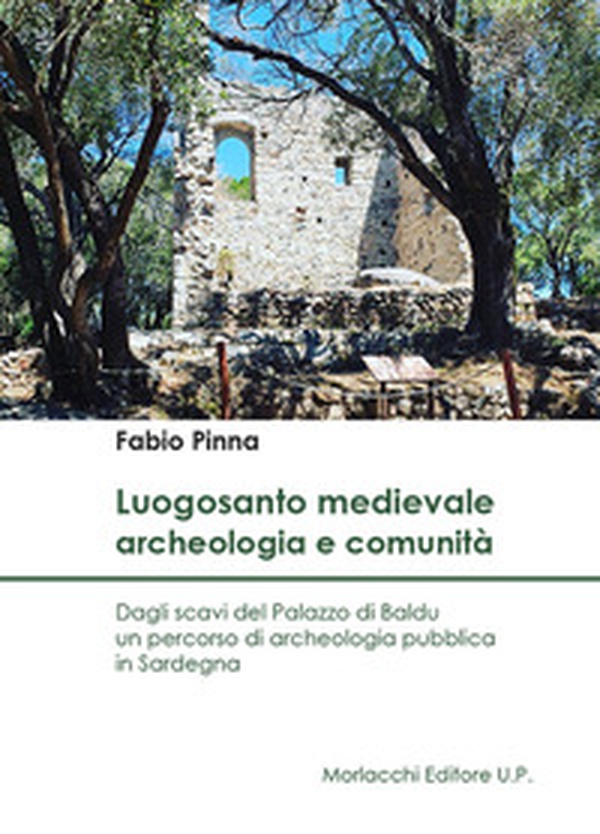 Luogosanto medievale: archeologia e comunità. Dagli scavi del Palazzo di Baldu un percorso di archeologia pubblica in Sardegna - Librerie.coop Luogosanto medievale: archeologia e comunità. Dagli scavi del Palazzo di Baldu un percorso di archeologia pubblica in Sardegna - Librerie.coop