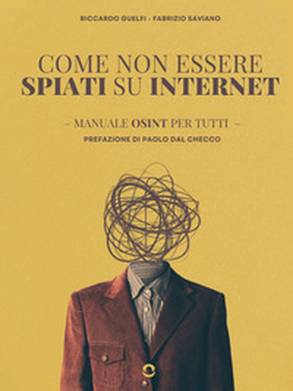 Come non essere spiati su internet. Manuale OSINT per tutti - Librerie.coop Come non essere spiati su internet. Manuale OSINT per tutti - Librerie.coop