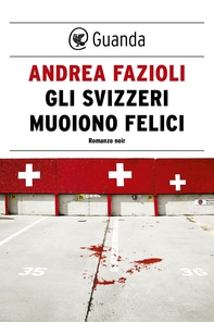 Gli svizzeri muoiono felici - Librerie.coop