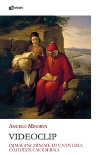 Videoclip. Immagini minime di un'intima «Commedia» moderna - Librerie.coop Videoclip. Immagini minime di un'intima «Commedia» moderna - Librerie.coop