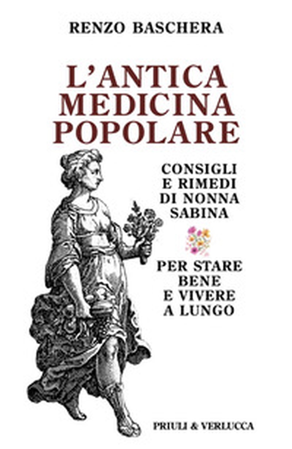 L'antica medicina popolare. Consigli e rimedi di nonna Sabina per stare bene e vivere a lungo - Librerie.coop L'antica medicina popolare. Consigli e rimedi di nonna Sabina per stare bene e vivere a lungo - Librerie.coop