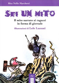 Sei un mito. Il mito narrato ai ragazzi in forma di giornale - Librerie.coop