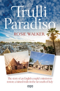 Trulli Paradiso. The story of an English couple's mission to restore a ruined trullo in the far south of Italy - Librerie.coop