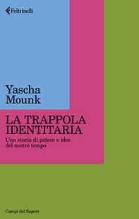 La trappola identitaria. Una storia di potere e idee nel nostro tempo - Librerie.coop La trappola identitaria. Una storia di potere e idee nel nostro tempo - Librerie.coop
