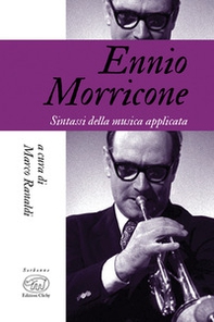 Ennio Morricone. Sintassi della musica applicata - Librerie.coop