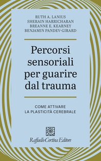 Percorsi sensoriali per guarire dal trauma. Come attivare la plasticità cerebrale - Librerie.coop
