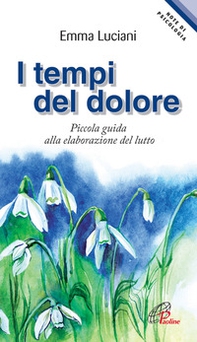 I tempi del dolore. Piccola guida alla elaborazione del lutto - Librerie.coop I tempi del dolore. Piccola guida alla elaborazione del lutto - Librerie.coop