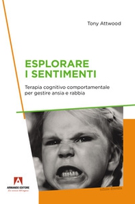 Esplorare i sentimenti. Terapia cognitivo comportamentale per gestire ansia e rabbia - Librerie.coop