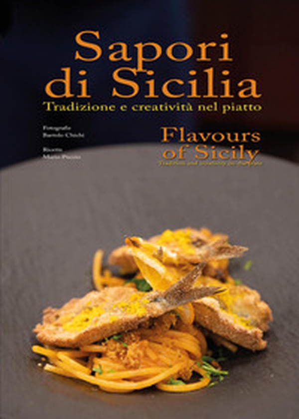 Sapori di Sicilia. Tradizione e creatività nel piatto-Flavours of Sicily. Tradition and creativity on the plate - Librerie.coop