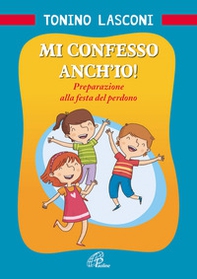 Mi confesso anch'io! Preparazione alla festa del perdono - Librerie.coop Mi confesso anch'io! Preparazione alla festa del perdono - Librerie.coop