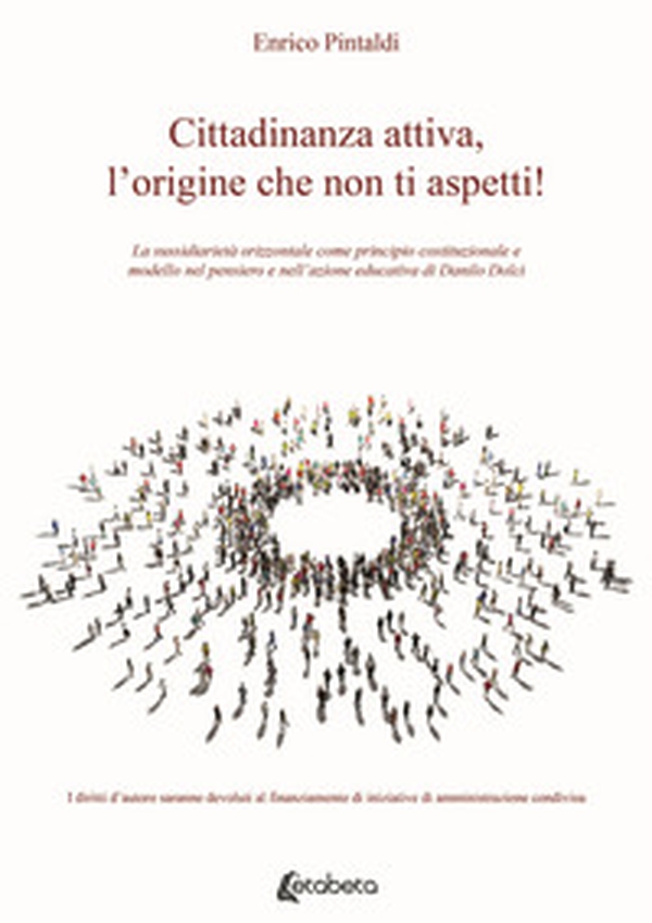 Cittadinanza attiva, l'origine che non ti aspetti! La sussidiarietà orizzontale come principio costituzionale e modello nel pensiero e nell'azione educativa di Danilo Dolci - Librerie.coop Cittadinanza attiva, l'origine che non ti aspetti! La sussidiarietà orizzontale come principio costituzionale e modello nel pensiero e nell'azione educativa di Danilo Dolci - Librerie.coop