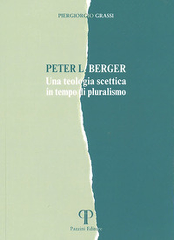 Peter L. Berger. Una teologia scettica in tempo di pluralismo - Librerie.coop Peter L. Berger. Una teologia scettica in tempo di pluralismo - Librerie.coop