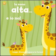 Io sono alta... e io no! Leggi, gioca e impara le forme! - Librerie.coop Io sono alta... e io no! Leggi, gioca e impara le forme! - Librerie.coop