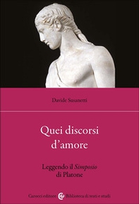 Quei discorsi d'amore. Leggendo il Simposio di Platone - Librerie.coop