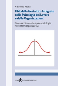 Il modello gestaltico integrato nella psicologia del lavoro e delle organizzazioni. Processi di contatto e psicopatologia nei sistemo organizzativi - Librerie.coop