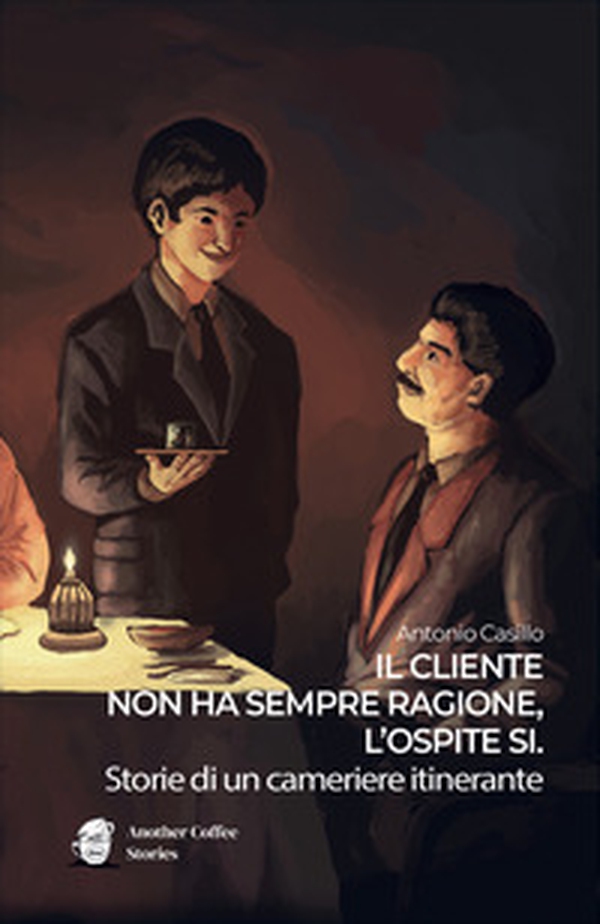 Il cliente non ha sempre ragione, l?ospite sì. Storie di un cameriere itinerante - Librerie.coop