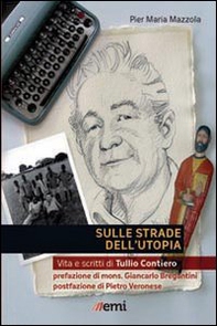 Sulle strade dell'utopia. Vita e scritti di Tullio Contiero - Librerie.coop Sulle strade dell'utopia. Vita e scritti di Tullio Contiero - Librerie.coop