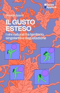 Il gusto esteso. I vini naturali tra territorio, singolarità e degustazione - Librerie.coop