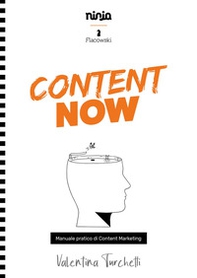 Content now. Manuale pratico di content marketing - Librerie.coop