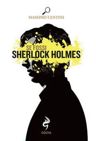 Se fossi Sherlock Holmes - Librerie.coop