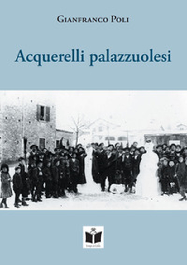 Acquerelli palazzuolesi. Persone e storie della Romagna Toscana - Librerie.coop Acquerelli palazzuolesi. Persone e storie della Romagna Toscana - Librerie.coop