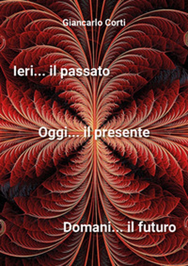 Ieri il passato... Oggi il presente... Domani il futuro - Librerie.coop Ieri il passato... Oggi il presente... Domani il futuro - Librerie.coop