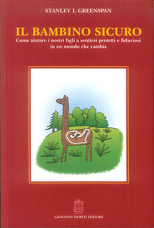 Il bambino sicuro. Come aiutare i nostri figli a sentirsi protetti e fiduciosi in un mondo che cambia - Librerie.coop Il bambino sicuro. Come aiutare i nostri figli a sentirsi protetti e fiduciosi in un mondo che cambia - Librerie.coop