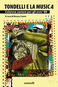 Tondelli e la musica. Colonne sonore per gli anni '80 - Librerie.coop