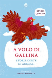 A volo di gallina. Storie corte di animali. Ediz. ad alta leggibilità - Librerie.coop