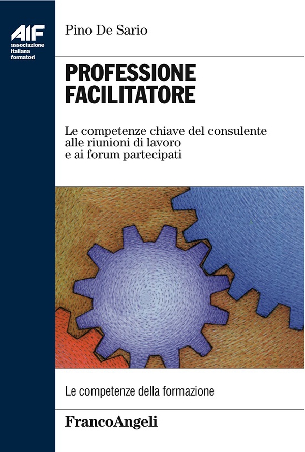 Professione facilitatore. Le competenze chiave del consulente alle riunioni di lavoro e ai forum partecipati - Librerie.coop Professione facilitatore. Le competenze chiave del consulente alle riunioni di lavoro e ai forum partecipati - Librerie.coop