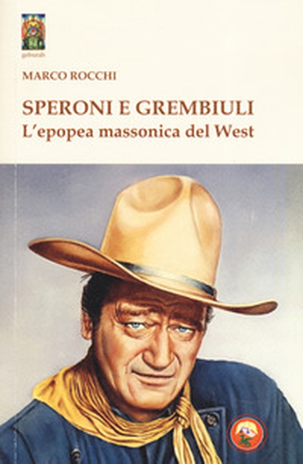Speroni e grembiuli. L'epopea massonica del West - Librerie.coop Speroni e grembiuli. L'epopea massonica del West - Librerie.coop