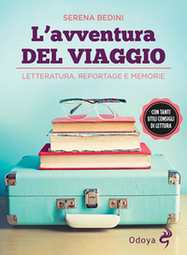 L'avventura del viaggio. Letteratura, reportage e memorie - Librerie.coop L'avventura del viaggio. Letteratura, reportage e memorie - Librerie.coop