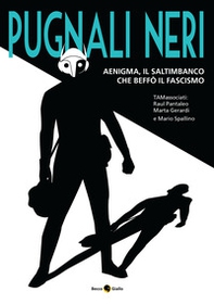 Pugnali neri. Aenigma, il saltimbanco che beffò il fascismo - Librerie.coop Pugnali neri. Aenigma, il saltimbanco che beffò il fascismo - Librerie.coop