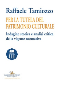 Per la tutela del patrimonio culturale. Indagine storica e analisi critica della vigente normativa - Librerie.coop