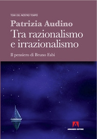 Tra razionalismo e irrazionalismo. Il pensiero di Bruno Fabi - Librerie.coop Tra razionalismo e irrazionalismo. Il pensiero di Bruno Fabi - Librerie.coop