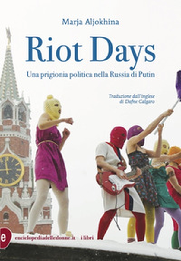 Riot Days. Una prigionia politica nella Russia di Putin - Librerie.coop Riot Days. Una prigionia politica nella Russia di Putin - Librerie.coop