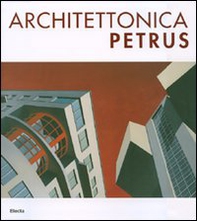 Architettonica Petrus. Catalogo della mostra (Como, 2-30 aprile 2007). Ediz. italiana e inglese - Librerie.coop