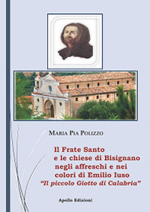 Il Frate Santo e le chiese di Bisignano negli affreschi e nei colori di Emilio Iuso. Il piccolo Giotto di Bisignano - Librerie.coop Il Frate Santo e le chiese di Bisignano negli affreschi e nei colori di Emilio Iuso. Il piccolo Giotto di Bisignano - Librerie.coop