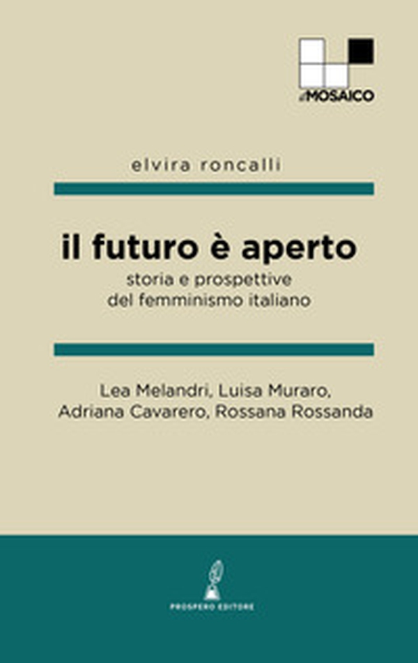 Il futuro è aperto. Storia e prospettive del femminismo italiano - Librerie.coop Il futuro è aperto. Storia e prospettive del femminismo italiano - Librerie.coop
