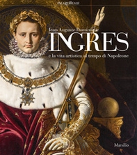 Jean-Auguste-Dominique Ingres e la vita artistica al tempo di Napoleone. Catalogo della mostra (Milano, 12 marzo-23 giugno 2019) - Librerie.coop