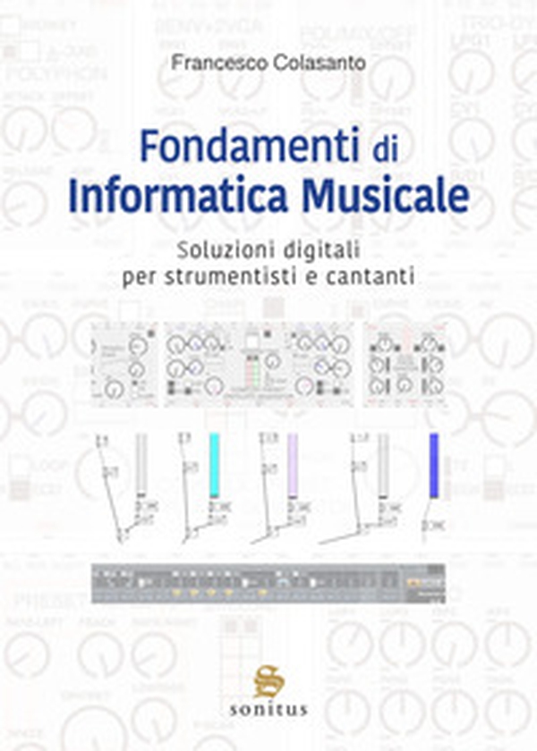 Fondamenti di informatica musicale. Soluzioni digitali per strumentisti e cantanti - Librerie.coop