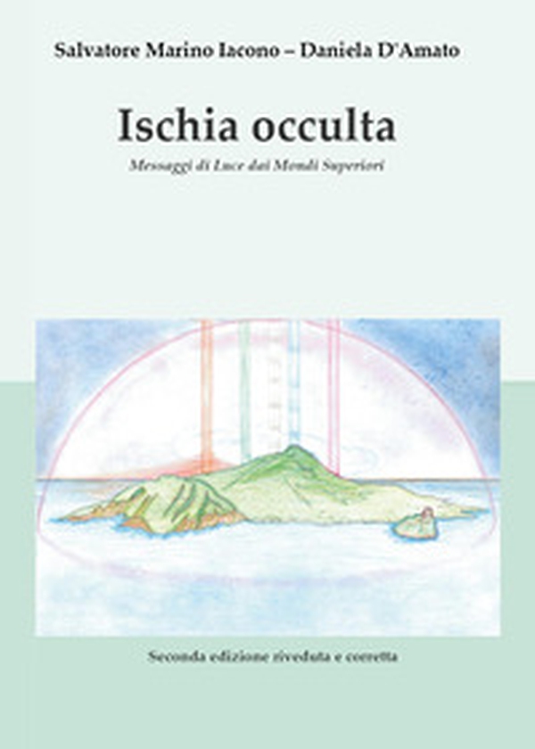 Ischia occulta. Messaggi di luce dai mondi superiori - Librerie.coop Ischia occulta. Messaggi di luce dai mondi superiori - Librerie.coop