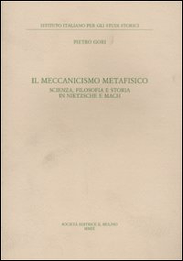 Il meccanismo metafisico. Scienza, filosofia e storia in Nietzsche e Mach - Librerie.coop Il meccanismo metafisico. Scienza, filosofia e storia in Nietzsche e Mach - Librerie.coop