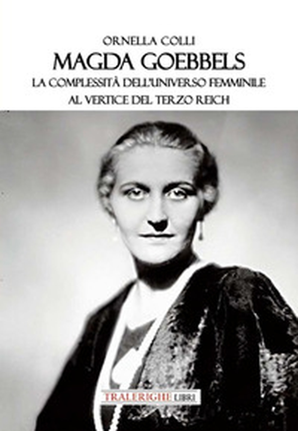 Magda Goebbels. La complessità dell'universo femminile al vertice del Terzo Reich - Librerie.coop Magda Goebbels. La complessità dell'universo femminile al vertice del Terzo Reich - Librerie.coop