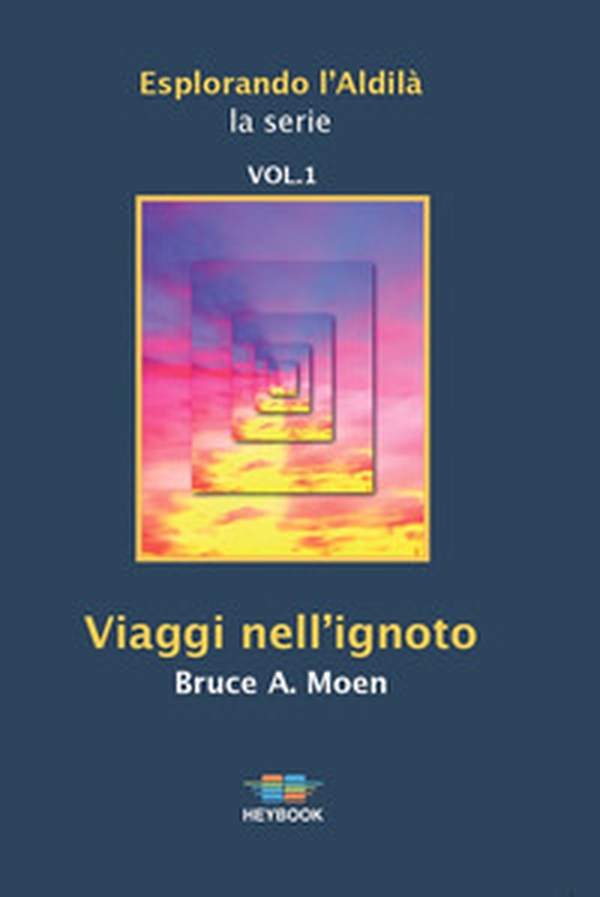 Viaggi nell'ignoto. Esplorando l'Aldilà - Vol. 1 - Librerie.coop Viaggi nell'ignoto. Esplorando l'Aldilà - Vol. 1 - Librerie.coop