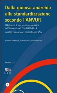 Dalla gioiosa anarchia alla standardizzazione secondo l'Anvur. I Dottorati di ricerca di area medica dell'Università di Pisa 2005-2014. Analisi, valutazione... - Librerie.coop