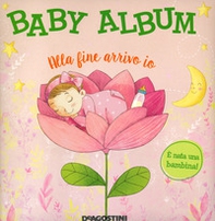 Baby album. Alla fine arrivo io. È nata una bambina! - Librerie.coop